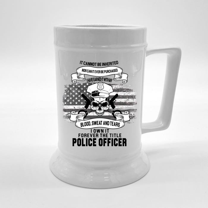 Police Officer Earned It Sweat Blood Tears Front & Back Beer Stein