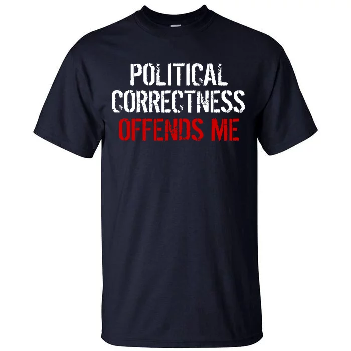 Political Corectness Offends Me Tall T-Shirt