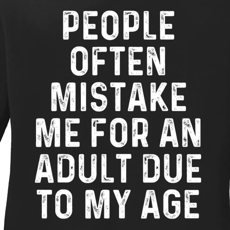 People Often Mistake Me For An Adult Due To My Age Ladies Long Sleeve Shirt