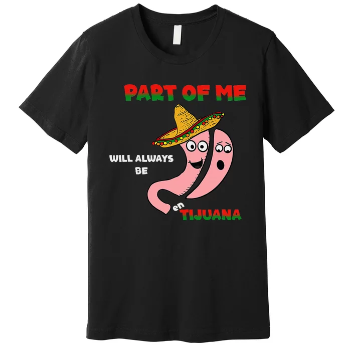 part of me will always be en tijuana Premium T-Shirt