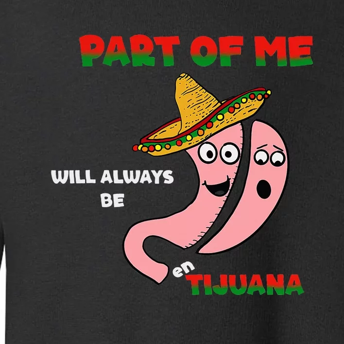 part of me will always be en tijuana Toddler Sweatshirt