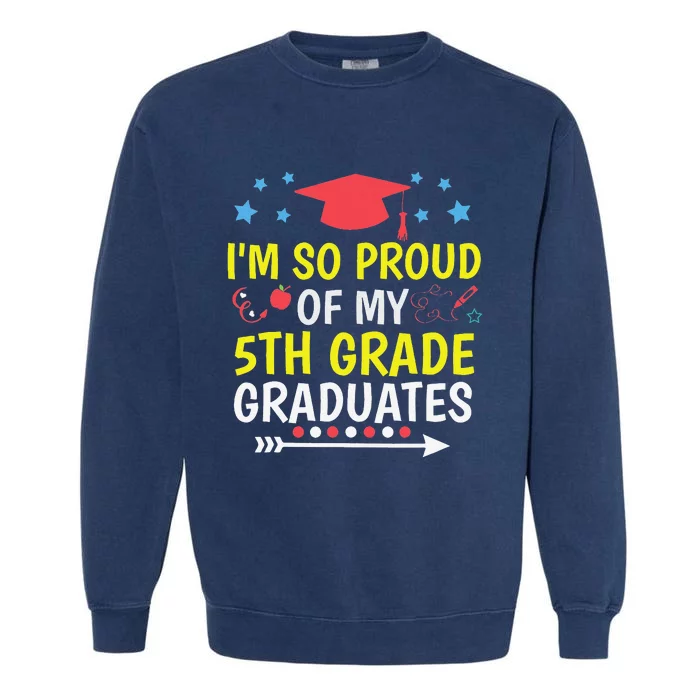 Proud Of My 5th Grade Graduates Last Day School for Teacher Garment-Dyed Sweatshirt