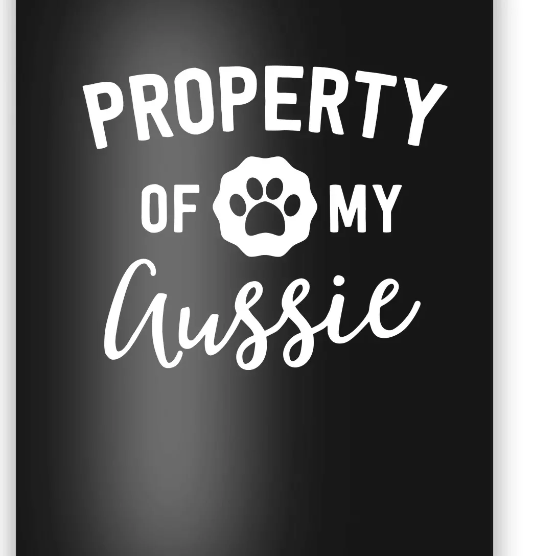 Property Of My Aussie Australian Shepherd Owner Dog Mom Poster