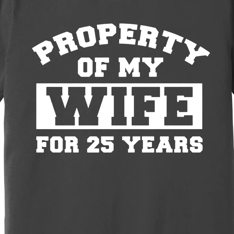 Property Of My Wife For 25 Years Premium T-Shirt