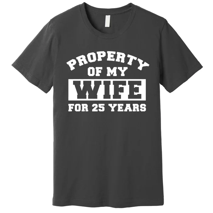 Property Of My Wife For 25 Years Premium T-Shirt