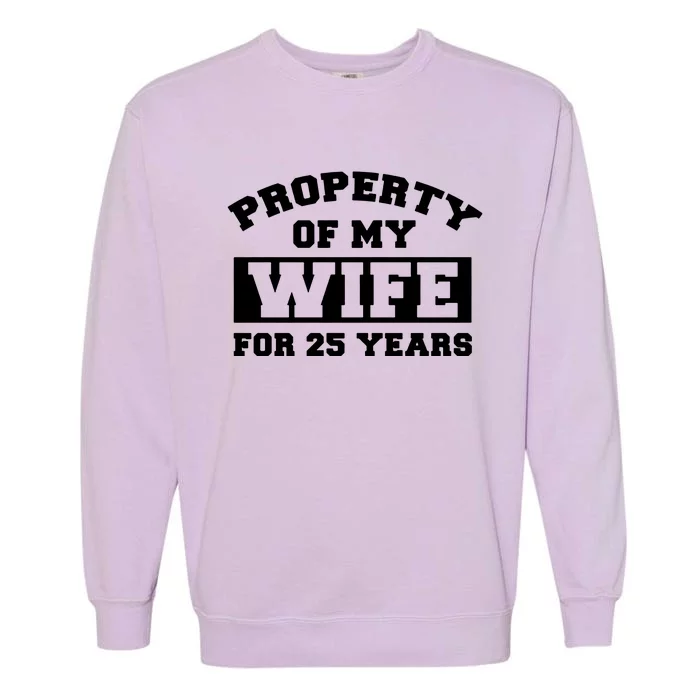 Property Of My Wife For 25 Years Garment-Dyed Sweatshirt