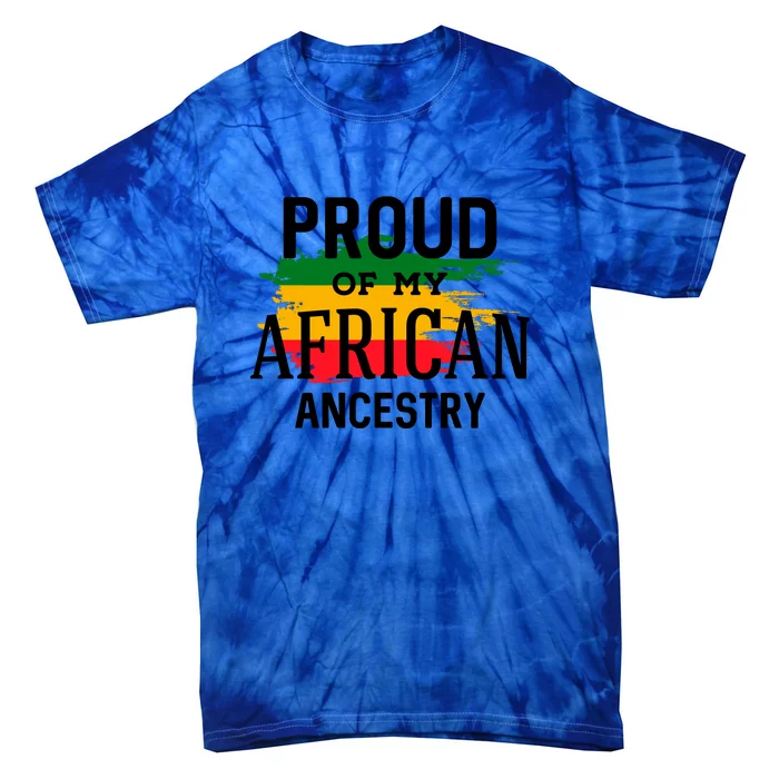 Proud Of My African Ancestry For Black History Month Gift Tie-Dye T-Shirt