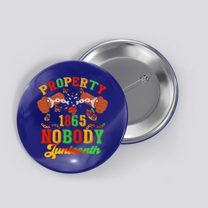 Property Of Nobody Junenth American African Freedom Great Gift Button