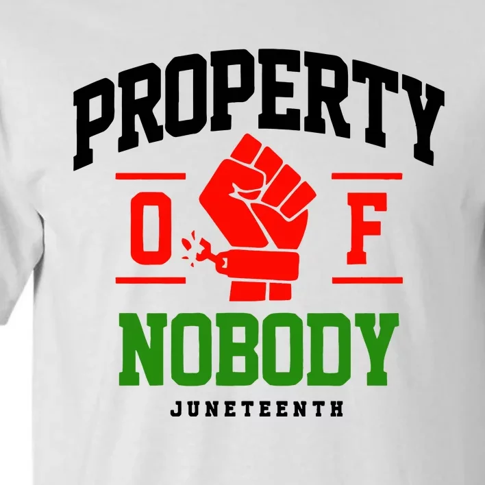 Property Of Nobody Juneteenth Celebrate Black History Month Tall T-Shirt