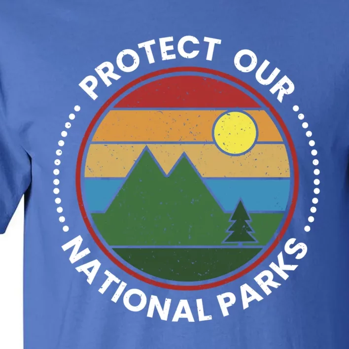 Protect Our National Parks Gift Nature Lover National Parks Gift Tall T-Shirt