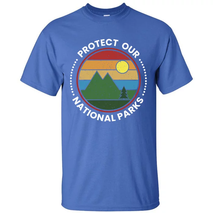 Protect Our National Parks Gift Nature Lover National Parks Gift Tall T-Shirt