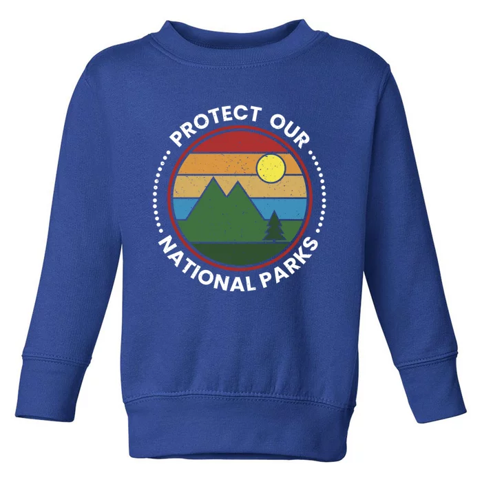 Protect Our National Parks Gift Nature Lover National Parks Gift Toddler Sweatshirt