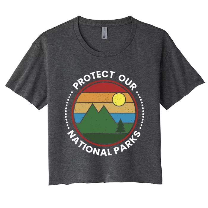 Protect Our National Parks Gift Nature Lover National Parks Gift Women's Crop Top Tee