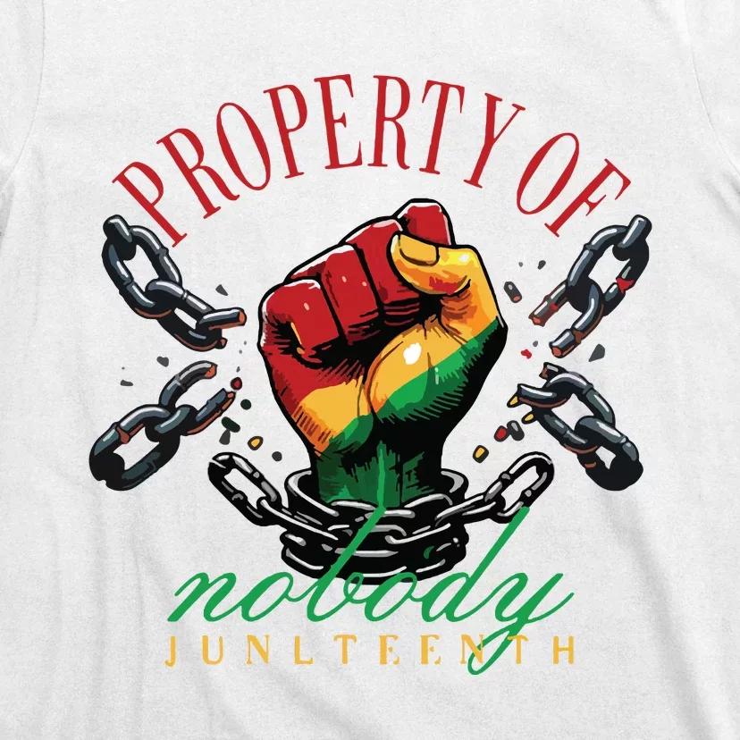 Property Of Nobody Juneteenth Juneteenth The Real Independence T-Shirt