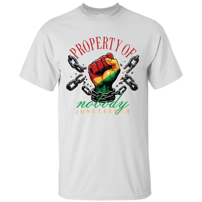 Property Of Nobody Juneteenth Juneteenth The Real Independence Tall T-Shirt