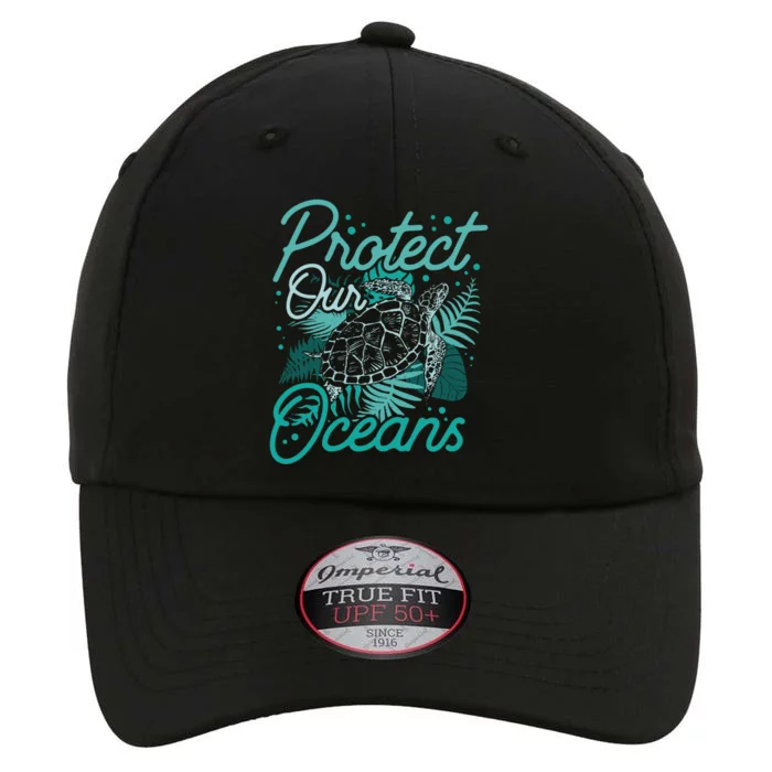 Protect Our Oceans Save Ocean Protection Clean Sea Cool Gift The Original Performance Cap