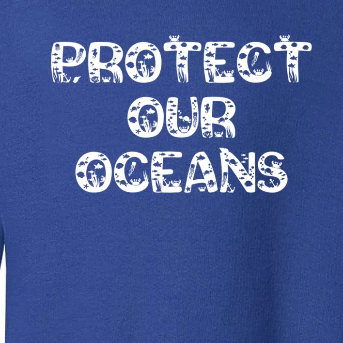 Protect Our Oceans Save Our Planet Gift Toddler Sweatshirt