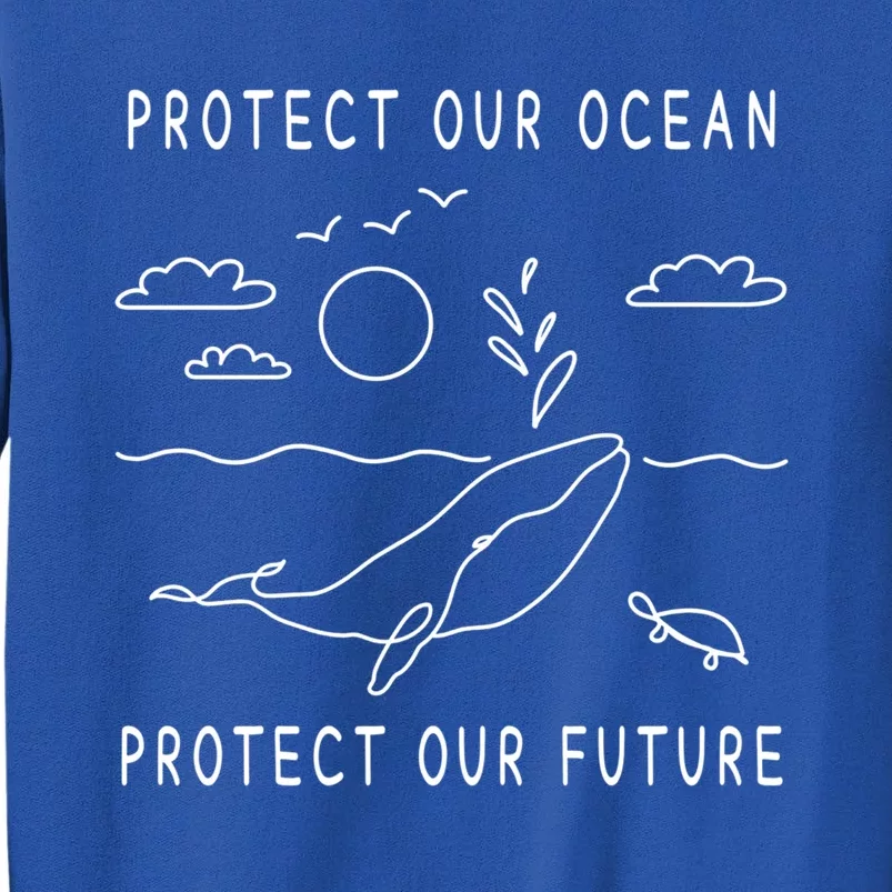 Protect Our Ocean Protect Our Future Sea Earth Day Climate Cool Gift Tall Sweatshirt