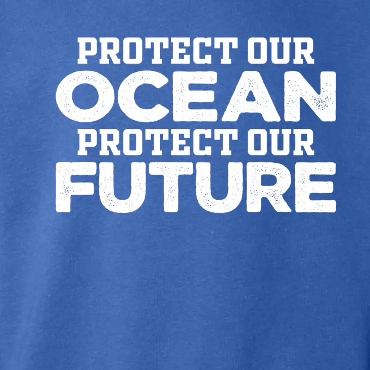 Protect Our Ocean Protect Our Future Gift Earth Day Gift Toddler Hoodie