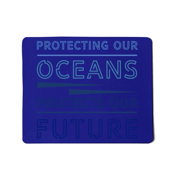 Protecting Our Oceans Protect Our Future Environt Gift Mousepad