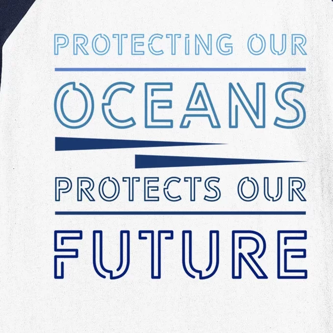 Protecting Our Oceans Protect Our Future Environt Gift Baseball Sleeve Shirt