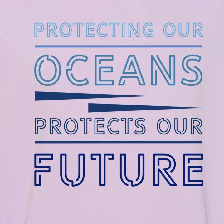 Protecting Our Oceans Protect Our Future Environt Gift Garment-Dyed Sweatshirt