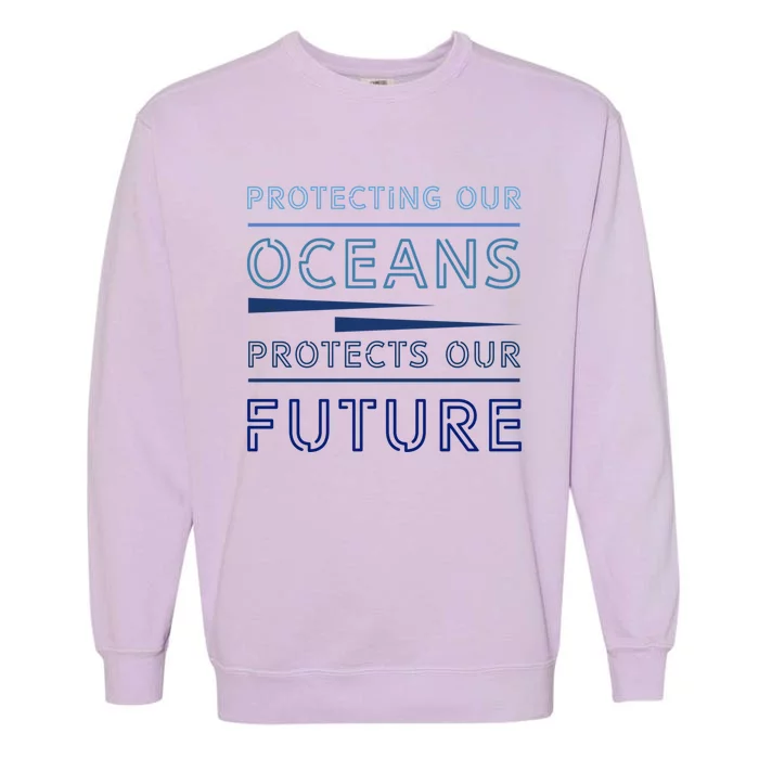 Protecting Our Oceans Protect Our Future Environt Gift Garment-Dyed Sweatshirt