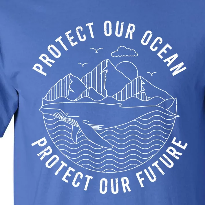 Protect Our Ocean Protect Our Future Gift Tall T-Shirt