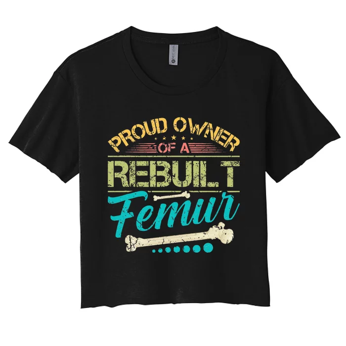 Proud Owner Of A Rebuilt Femur Surgery Recovery Broken Bone Women's Crop Top Tee