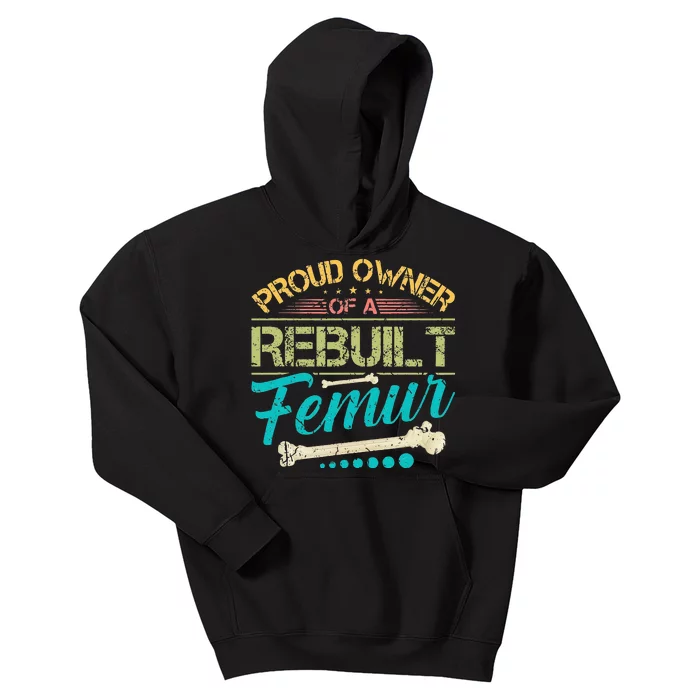 Proud Owner Of A Rebuilt Femur Surgery Recovery Broken Bone Kids Hoodie