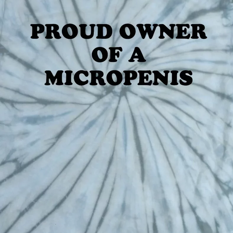 Proud Owner Of A Micropenis Funny Meme Tie-Dye T-Shirt