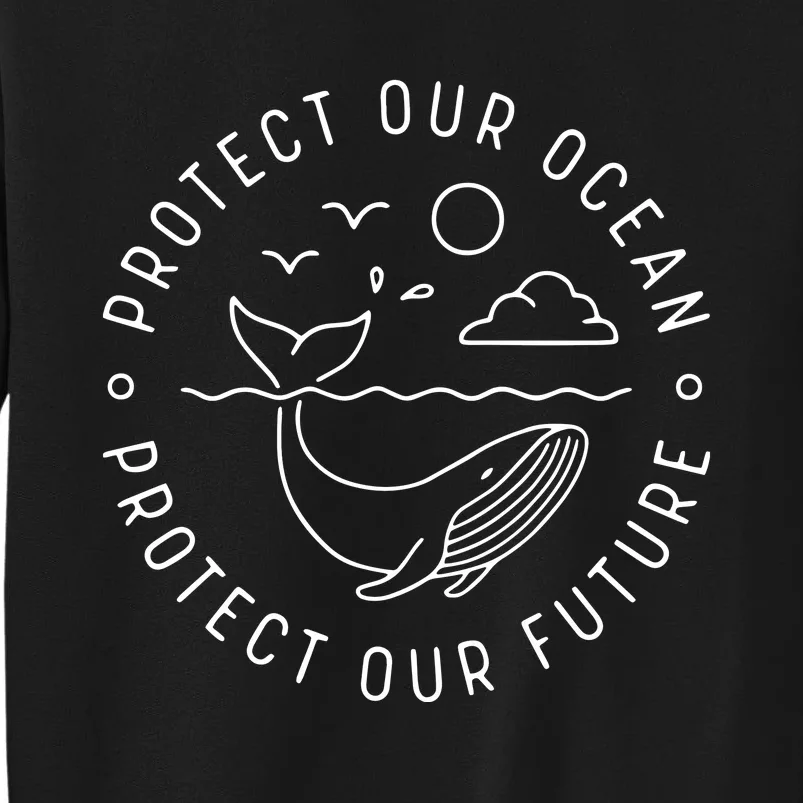 Protect Our Ocean Protect Our Future Tee Whale Ocean Tall Sweatshirt