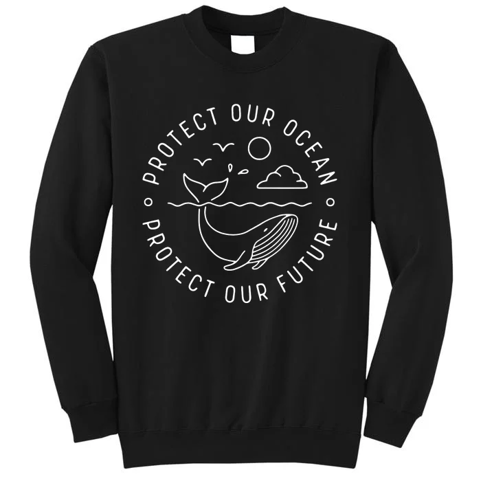 Protect Our Ocean Protect Our Future Tee Whale Ocean Tall Sweatshirt