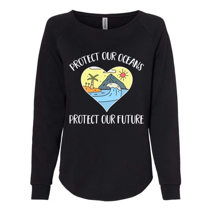 Protect Our Oceans Protect Our Future Save The Planet Gift Womens California Wash Sweatshirt