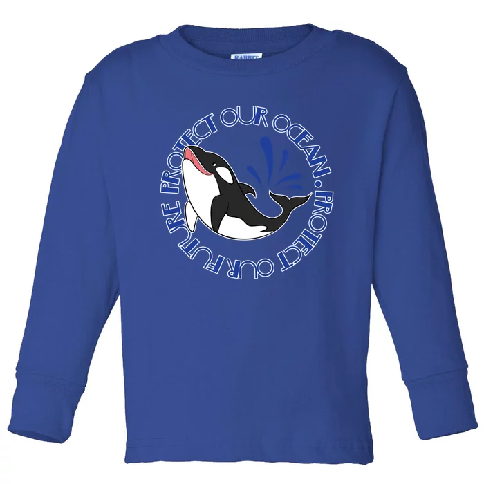 Protect Our Ocean Protect Our Future Save The Whale Meaningful Gift Toddler Long Sleeve Shirt