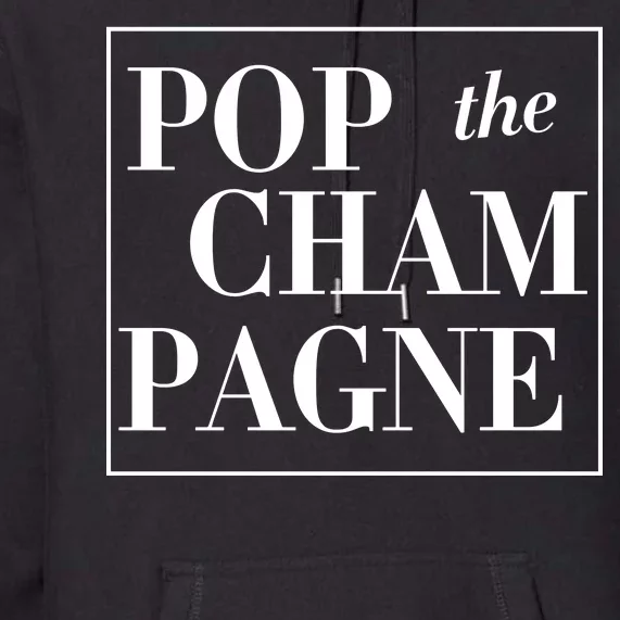 Pop The Champagne Premium Hoodie