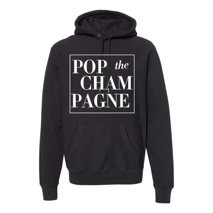 Pop The Champagne Premium Hoodie