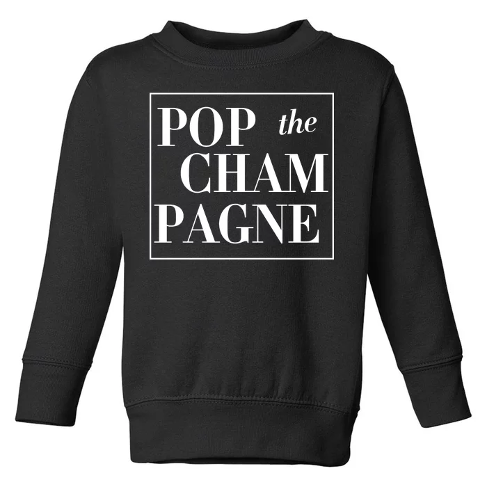 Pop The Champagne Toddler Sweatshirt