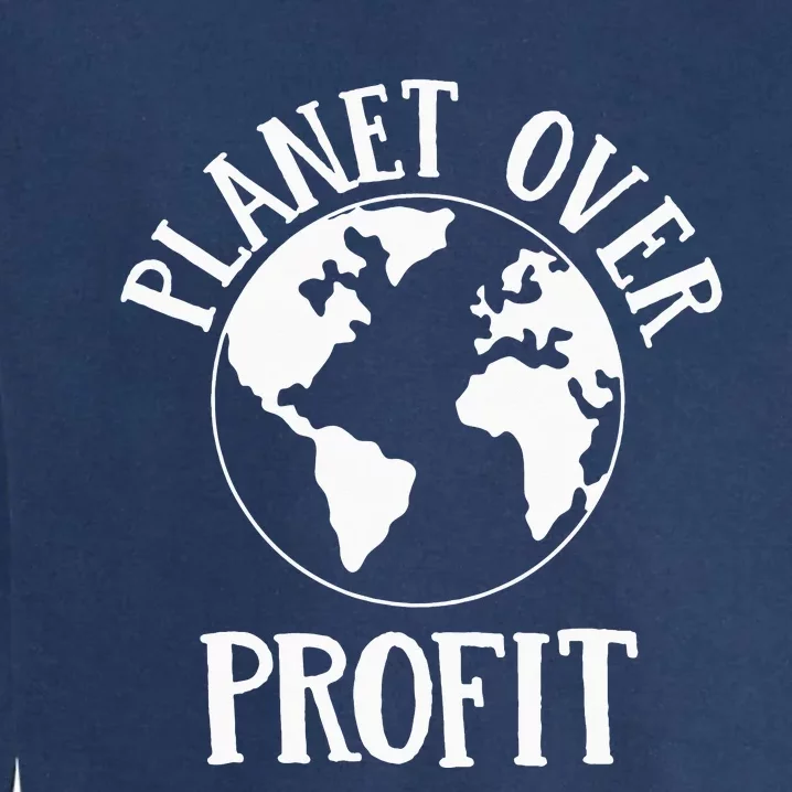 planet over profit earth day love the earth political Garment-Dyed Sweatshirt