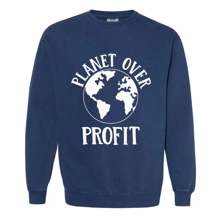 planet over profit earth day love the earth political Garment-Dyed Sweatshirt