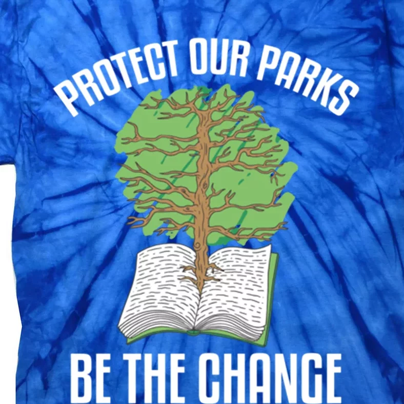 Protect Our Parks Be The Change Nature Book Environt Gift Tie-Dye T-Shirt