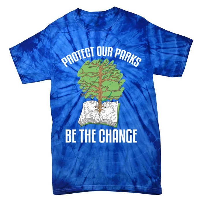 Protect Our Parks Be The Change Nature Book Environt Gift Tie-Dye T-Shirt