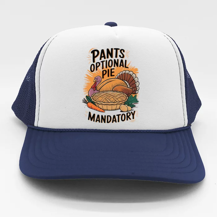 Pants Optional Pie Mandatory Thanksgiving Quote Design Trucker Hat