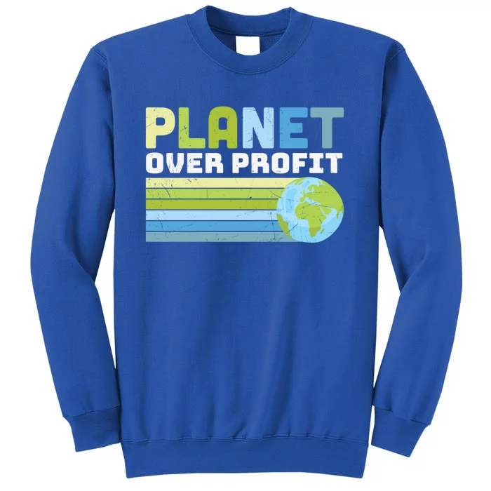 Planet Over Profit Ecofriendly Earth Day Gift Tall Sweatshirt