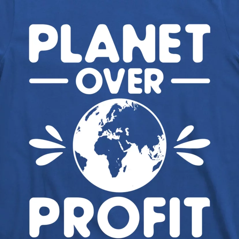 Planet Over Profit Environtalist Earth Day Everyday Gift T-Shirt