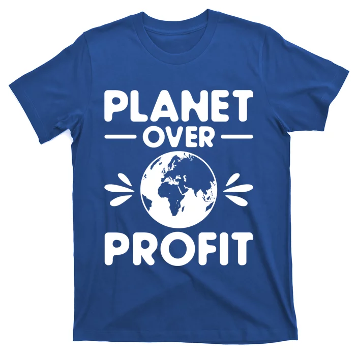 Planet Over Profit Environtalist Earth Day Everyday Gift T-Shirt