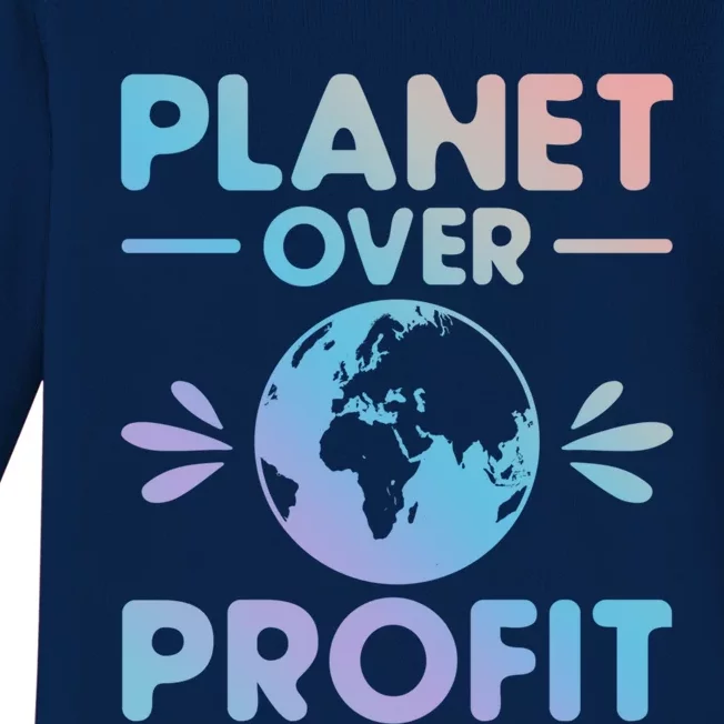 Planet Over Profit Environtalist Earth Day Everyday Cool Gift Baby Long Sleeve Bodysuit