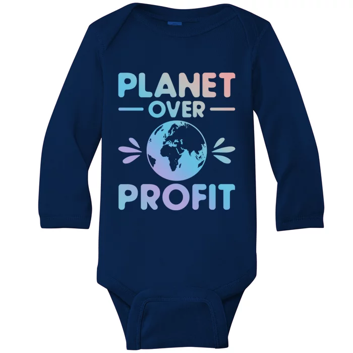 Planet Over Profit Environtalist Earth Day Everyday Cool Gift Baby Long Sleeve Bodysuit