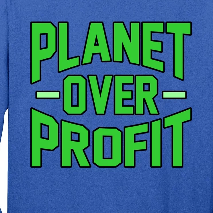 Planet Over Profit Save Earth Day Support Graphic Gift Tall Long Sleeve T-Shirt