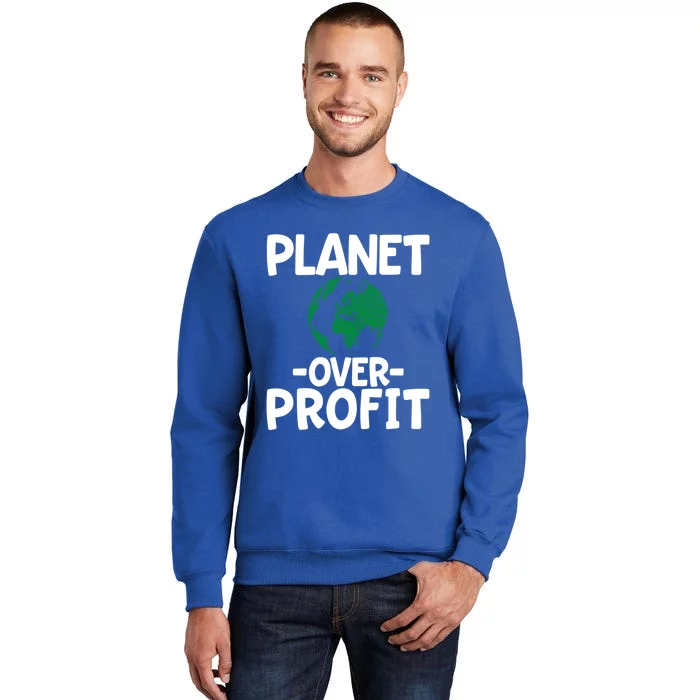 Planet Over Profit Funny Gift Tall Sweatshirt